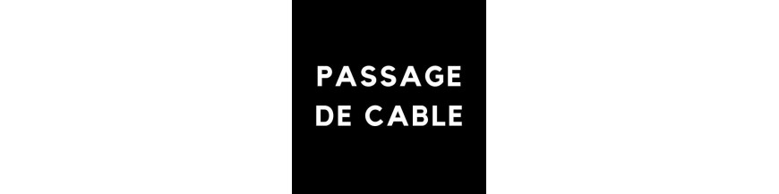 PASSAGE DE CABLE
